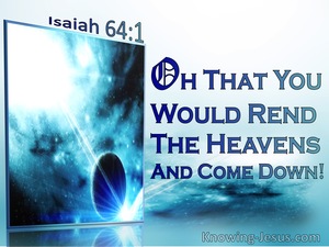 Tear open the heavens and come down (Isaiah 64; Advent 1B) – An Informed  Faith
