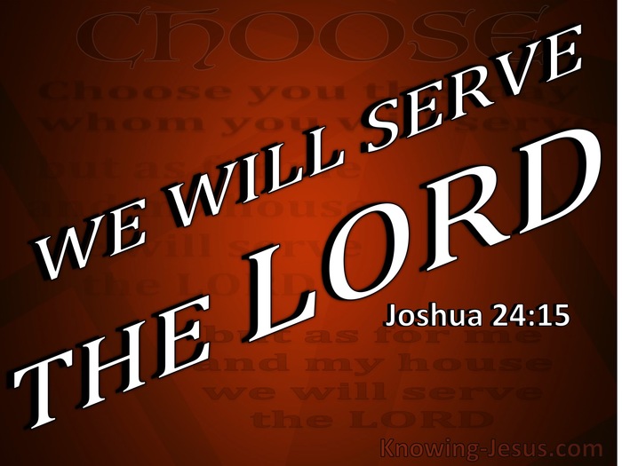 https://dailyverse.knowing-jesus.com/w/dv_700/dailyverse-images/73/Joshua%2024-15%20Choose%20You%20This%20Day%20Whom%20You%20Will%20Serve%20white.jpg